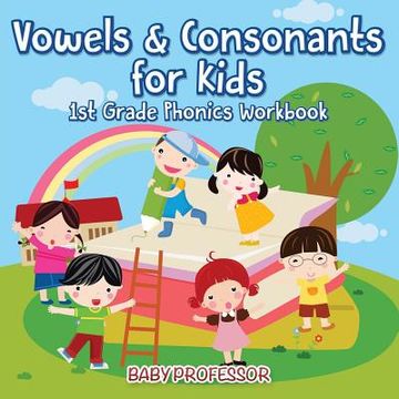 portada Vowels & Consonants for Kids 1st Grade Phonics Workbook (in English)
