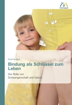 portada Bindung als Schlüssel zum Leben: Die Rolle von Schwangerschaft und Geburt (German Edition)