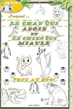 portada Le Chat Qui Aboie Et Le Chien Qui Miaule: Vont Au Zoo! (en Francés)