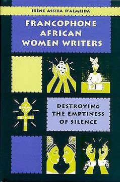 portada francophone african women writers: destroying the emptiness of silence