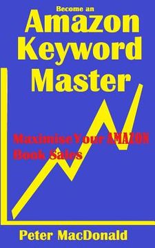 portada Become an Amazon Keyword Master - Maximize your Amazon Book sales: What 90% of Authors Don't Know About Amazon Keywords (en Inglés)
