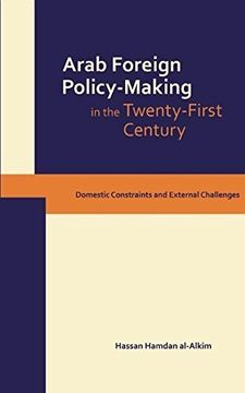 portada Dynamics of Arab Foreign Policy-Making in the Twenty-First Century: Domestic Constraints and External Challenges 