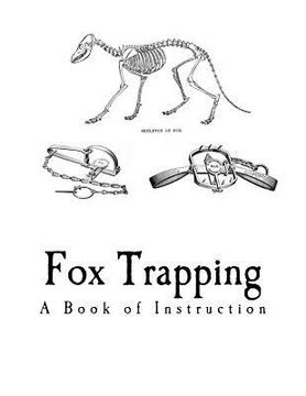 portada Fox Trapping: A Book of Instruction Telling How to Trap, Snare, Poison and Shoot (en Inglés)