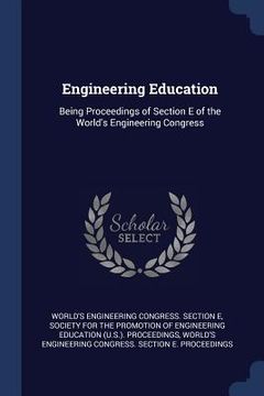 portada Engineering Education: Being Proceedings of Section E of the World's Engineering Congress