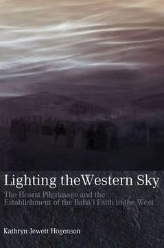 portada Lighting the Western Sky: The Hearst Pilgrimage & Establishment of the Baha'I Faith in the West (en Inglés)