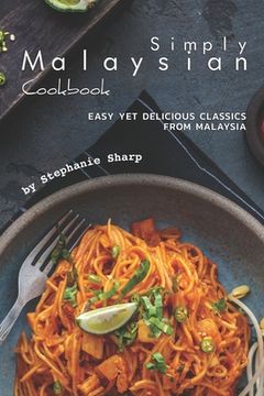 portada Simply Malaysian Cookbook: Easy yet Delicious Classics from Malaysia (en Inglés)