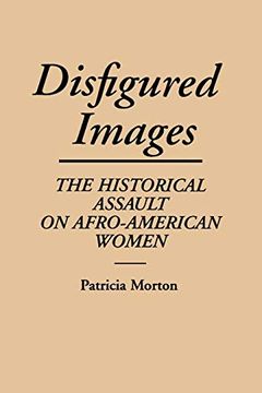 portada Disfigured Images: The Historical Assault on Afro-American Women (Contributions in Afro-American and African Studies: Contempo) (en Inglés)