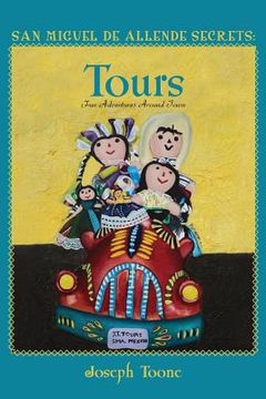 portada San Miguel de Allende Secrets: Tours, fun Adventures Around Town (en Inglés)