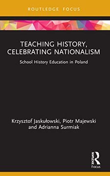 portada Teaching History, Celebrating Nationalism: School History Education in Poland (en Inglés)