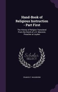 portada Hand-Book of Religious Instruction - Part First: The History of Religion Translated From the Dutch of J.H. Maronier, Preacher at Leyden (en Inglés)