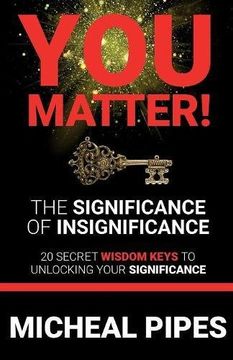 portada YOU MATTER!  The Significance of Insignificance: 20 Secret Wisdom Keys to Unlock Your Significance: Volume 1