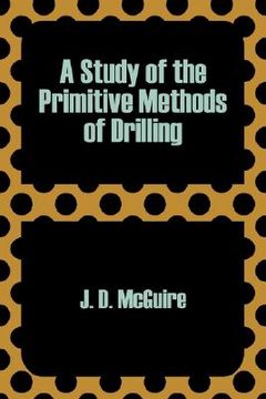 portada a study of the primitive methods of drilling (en Inglés)
