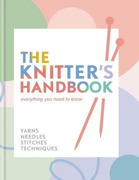 portada The Knitter's Handbook: Everything You Need to Know: Yarns, Needles, Stitches, Techniques (en Inglés)