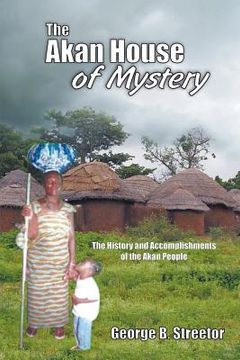 portada The Akan House of Mystery: The History and Accomplishments of the Akan People (in English)