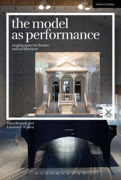portada The Model as Performance: Staging Space in Theatre and Architecture