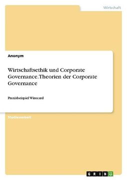 portada Wirtschaftsethik und Corporate Governance. Theorien der Corporate Governance: Praxisbeispiel Wirecard (en Alemán)