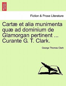 portada Cartae Et Alia Munimenta Quae Ad Dominium de Glamorgan Pertinent ... Curante G. T. Clark. Vol. I. (en Latin)