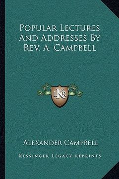 portada popular lectures and addresses by rev. a. campbell (en Inglés)
