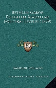 portada Bethlen Gabor Fejedelem Kiadatlan Politikai Levelei (1879) (en Húngaro)