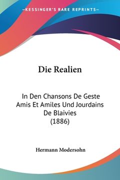 portada Die Realien: In Den Chansons De Geste Amis Et Amiles Und Jourdains De Blaivies (1886) (en Alemán)