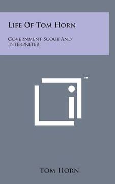 portada Life of Tom Horn: Government Scout and Interpreter (en Inglés)