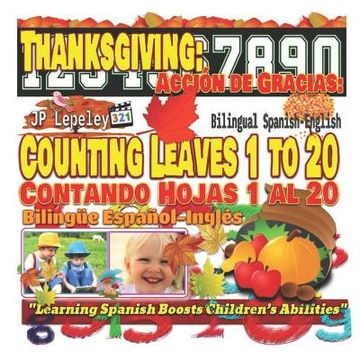 portada Thanksgiving: Counting Leaves 1 to 20. Bilingual Spanish-English: Acción de Gracias: Contando Hojas 1 al 20. Bilingüe Español-Inglés (en Inglés)