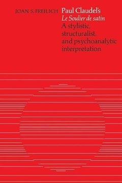 portada Paul Claudel's 'Le Soulier de satin': A Stylistic, Structuralist, and Psychoanalytic Interpretation