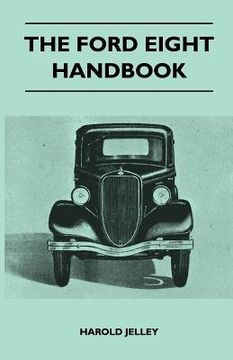 portada the ford eight handbook - being a new edition of 'the popular ford handbook' - a complete guide for owners and prospective purchasers (covers models f (en Inglés)