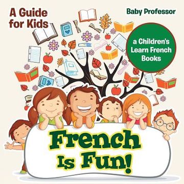 portada French Is Fun! A Guide for Kids a Children's Learn French Books (en Inglés)