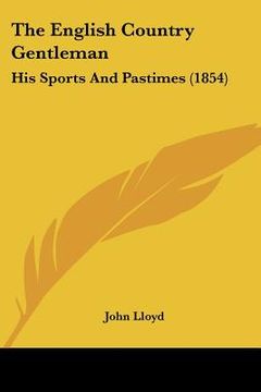 portada the english country gentleman: his sports and pastimes (1854) (in English)