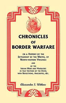 portada chronicles of border warfare, or a history of the settlement by the whites, of north-western virginia: and of the indian wars and massacres in that se (en Inglés)