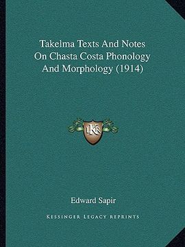 portada takelma texts and notes on chasta costa phonology and morphotakelma texts and notes on chasta costa phonology and morphology (1914) logy (1914) (en Inglés)