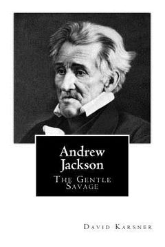 portada Andrew Jackson: The Gentle Savage (en Inglés)