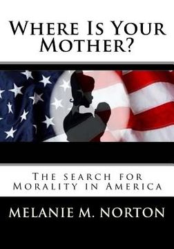 portada Where is your Mother?: The Search for Morality in America (en Inglés)