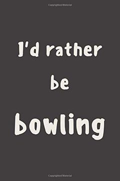 portada I'd Rather be Bowling: Novelty Bowling Not 6"X9" 