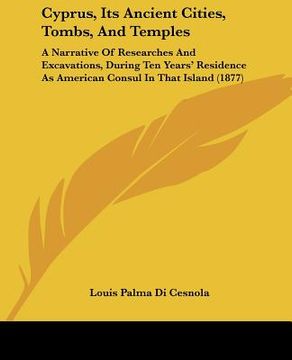 portada cyprus, its ancient cities, tombs, and temples: a narrative of researches and excavations, during ten years' residence as american consul in that isla (en Inglés)