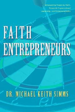 portada faith entrepreneurs: empowering people by faith, nonprofit organizational leadership, and entrepreneurship (en Inglés)