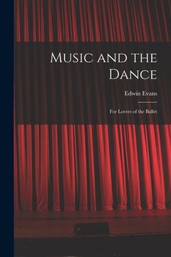 portada Music and the Dance: for Lovers of the Ballet (en Inglés)