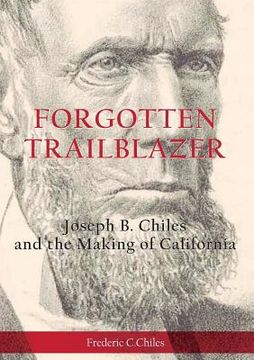 portada Forgotten Trailblazer: Joseph B. Chiles and the Making of California (en Inglés)