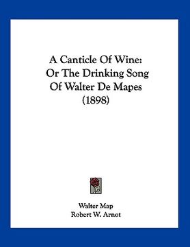 portada a canticle of wine: or the drinking song of walter de mapes (1898) (en Inglés)