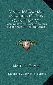 portada mathieu dumas, memoirs of his own time v1: including the revolution, the empire and the restoration (en Inglés)