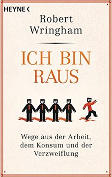 portada Ich bin Raus: Wege aus der Arbeit, dem Konsum und der Verzweiflung (en Alemán)
