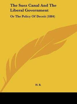 portada the suez canal and the liberal government: or the policy of deceit (1884)