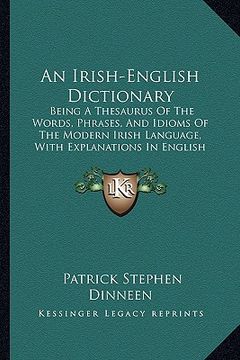portada an irish-english dictionary: being a thesaurus of the words, phrases, and idioms of the modern irish language, with explanations in english (1904) (en Inglés)