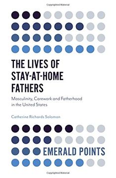 portada The Lives of Stay-at-Home Fathers: Masculinity, Carework and Fatherhood in the United States (Emerald Points)
