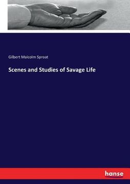 portada Scenes and Studies of Savage Life (en Inglés)