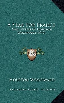 portada a year for france: war letters of houston woodward (1919) (en Inglés)