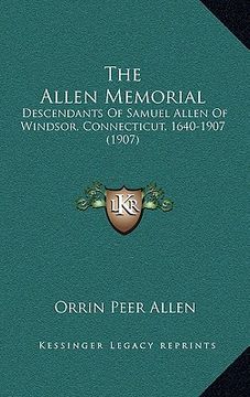 portada the allen memorial: descendants of samuel allen of windsor, connecticut, 1640-1907 (1907) (en Inglés)