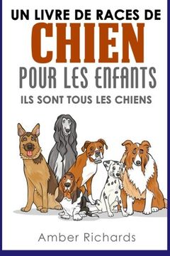portada Un livre de races de chien pour les enfants: Ils sont tous les chiens