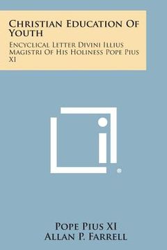 portada Christian Education Of Youth: Encyclical Letter Divini Illius Magistri Of His Holiness Pope Pius XI (in English)
